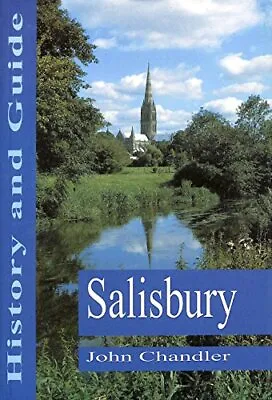 Salisbury: History And Guide Chandler John H. Good Condition ISBN 9780750901 • £3.50