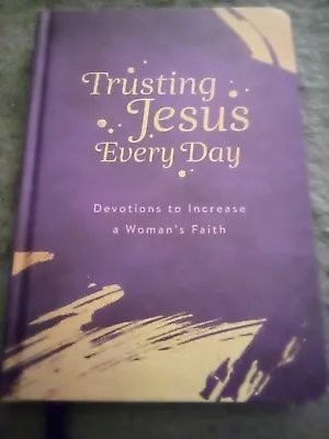 Trusting Jesus Every Day: Devotions To Increase A Woman's Faith Hardcover New • $4.99