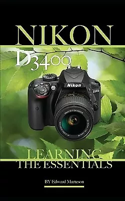 Nikon D3400: Learning The Essentials By Marteson Edward -Paperback • $29.39