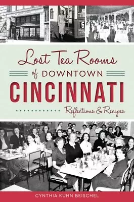 Lost Tea Rooms Of Downtown Cincinnati : Reflections & Recipes Paperback By B... • $23.94