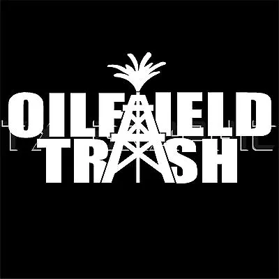 $4.75 • Buy Oilfield Trash Sticker Roughneck Oilrig Drilling Pipeline Vinyl Decal  Graphic  