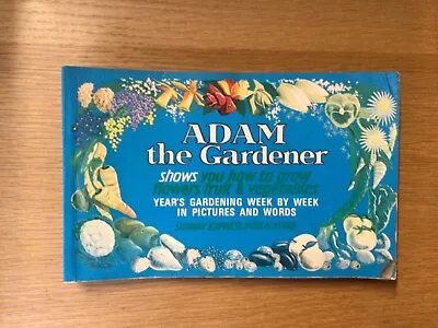 1975 Paperback - ADAM THE GARDENER Week By Week How To Grow Flowers Fruit & Veg • £2.99