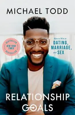 Relationship Goals : How To Win At Dating Marriage And Sex By Michael Todd... • $4.98