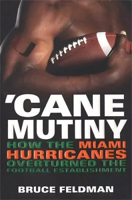 'Cane Mutiny: How The Miami Hurricanes Overturned The Football Establishment • $11.16