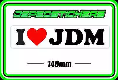 Sticker I Love Jdm Sticker Hoon Drift Turbo Import Japenese Car Bumper Sticker • $4.92