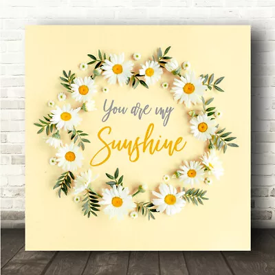 You Are My Sunshine Daisy Floral Wreath Square Music Song Lyric Wall Art Print • £35.99