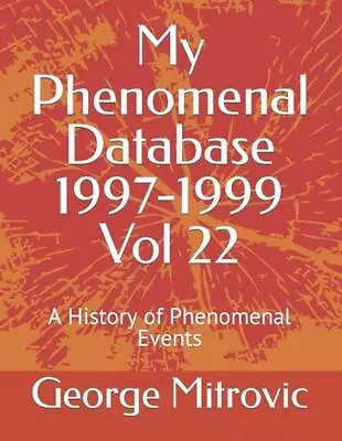 My Phenomenal Database 1997-1999 Vol 22: A History Of Phenomenal Events By Georg • $26.89