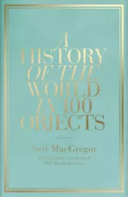 A History Of The World In 100 Objects Neil MacGregor Used; Good Book • £3.35