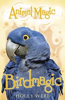 Birdmagic (Animal Magic) By Holly Webb. 9781407135564 • £2.40