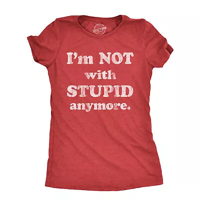 Womens Im Not With Stupid Anymore T Shirt Funny Dumb Ex Partner Joke Tee For • £7.43