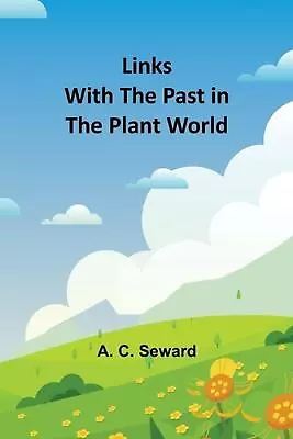 Links With The Past In The Plant World By A.C. Seward Paperback Book • $21.57