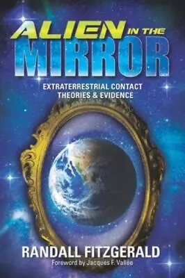 Alien In The Mirror : Extraterrestrial Contact Theories And Evidence Fitzgerald • $13.25