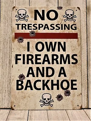 No Trespassing Tin Metal Sign I Own Firearm & A Backhoe Gun Rustic Look Funny XZ • $10.97