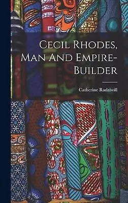 Cecil Rhodes Man And Empire-builder By Catherine Radziwill (English) Hardcover  • $94.30