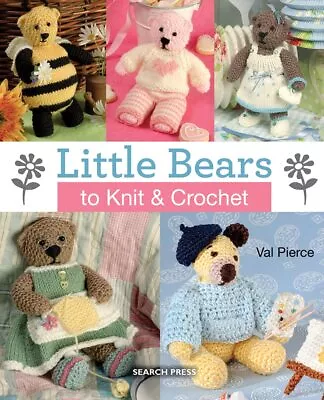 Little Bears To Knit & Crochet By Val Pierce Book The Cheap Fast Free Post • £3.49