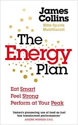 The Energy Plan: Eat Smart Feel Strong Perform At Your Peak By Collins James • £3.99