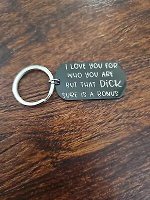 KeyRing Boyfriend Gift I Love You For Who You Are But That Dick Sure Is A Bonus • $9.99