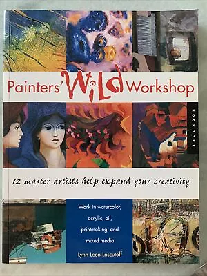 Painters' Wild Workshop: 12 Master Artists Help Expand Your Creativity FAST SHIP • $9