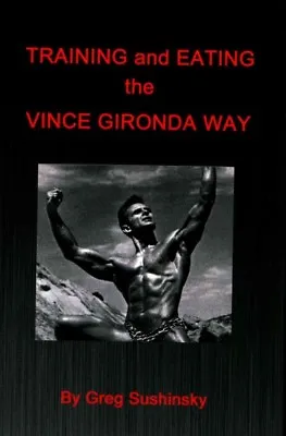 Training And Eating The Vince Gironda Way Paperback By Sushinsky Greg Bran... • $13.70