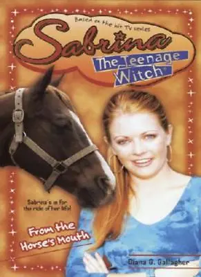 From The Horse's Mouth (Sabrina The Teenage Witch) By  Diana G. Gallagher • £3.14