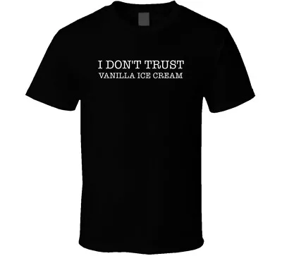 I Don't Trust Vanilla Ice Cream Funny T Shirt • $14.99