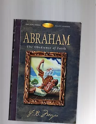 ABRAHAM: The Obedience Of Faith-F. B. Meyer • $3.40