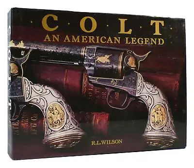 R. L. Wilson COLT AN AMERICAN LEGEND The Official History Of Colt Firearms From • $353.39