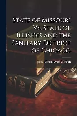 State Of Missouri Vs. State Of Illinois And The Sanitary District Of Chicago By  • $29.90