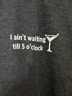 Funny I Ain't Waiting Till 5 O'clock Drinking Martini TShirt Men's Size XXL Gray • $6