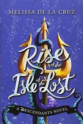 Disney Rise Of The Isle Of The Lost: A Descendants Novel By Melissa De La Cruz • £3.49