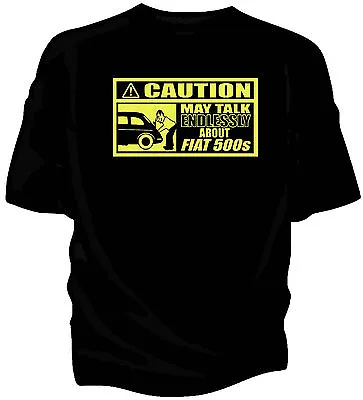 $13.23 • Buy 'Caution' Classic Car T-shirt - 'May Talk Endlessly About.......Fiat 500