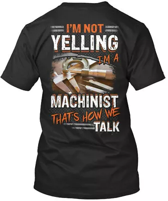 Machinist - Im Not Yelling A Thats How We Premium T-Shirt • $21.52