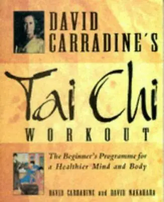 David Carradine's Tai Chi Workout: The Beginner's Programme For A Healthier Mind • £3.50