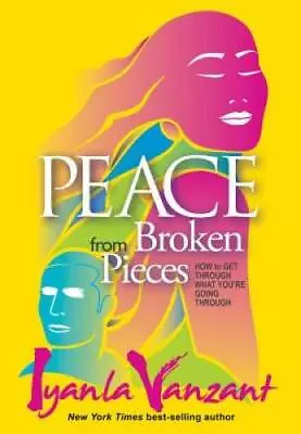 Peace From Broken Pieces: How To Get Through What YouÂ?re Going Through - GOOD • $4.57