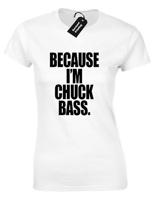 £7.99 • Buy Because Im Chuck Bass Ladies T Shirt Cool New Fashion Design Gossip Top Girl