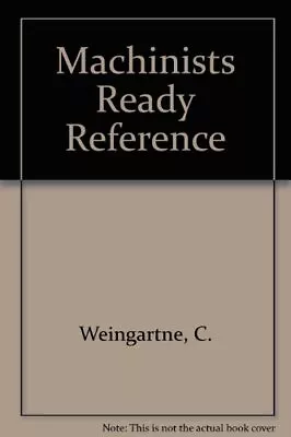 MACHINISTS' READY REFERENCE By C. Weingartner • $146.75