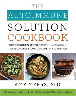 The Autoimmune Solution Cookbook: Over 150 Delicious Recipes To Prevent And Reve • $57.16