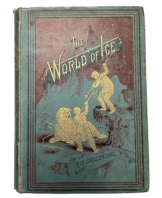 The World Of Ice Ballantyne Victorian Childrens Book North Pole Whaling Novel • £10