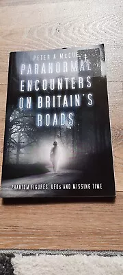 Paranormal Encounters On Britain's Roads: Phantom Figures UFOs And Missing Time • £6