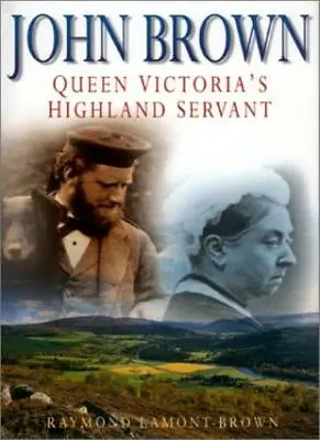 John Brown: Queen Victoria's Highland Servant By Raymond Lamont .9780750922524 • £3.04