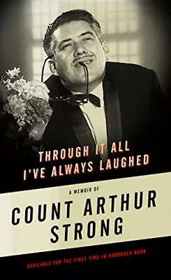 Through It All I've Always Laughed: Memoirs Of Count ... By Strong Count Arthur • £99.99