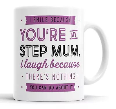 I Smile Because You're My Step Mum Mug Sarcasm Sarcastic Funny Humour Joke Mugs • £10.99
