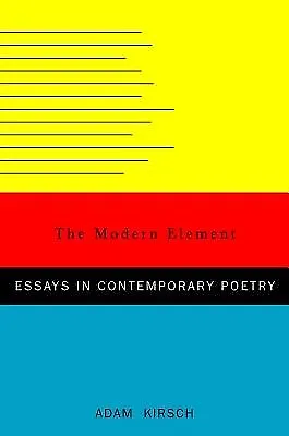 $107.11 • Buy The Modern Element: Essays On Contemporary Poetry By Kirsch, Adam -Hcover