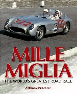 Mille Miglia: The World's Greatest Road Race Pritchard Anthony 9781844251391 • $74.66