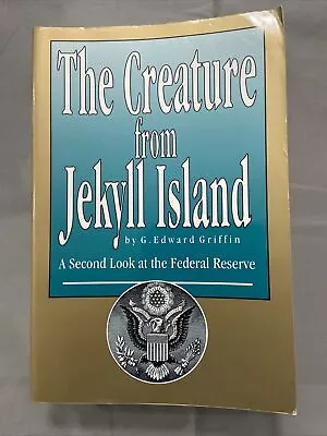 The Creature From Jekyll Island: A Second Look At The Federal Reserve G. Edward • $50