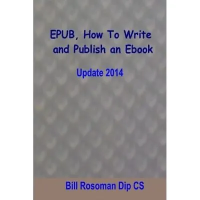 Epub How To Write And Publish An EBook - Paperback NEW Cs Bill Rosoma 01/02/20 • £10.13