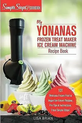 My Yonanas Frozen Treat Maker Ice Cream Machine Recipe Book A Simple Steps... • £11.38