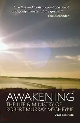 Awakening: The Life And Ministry Of Robert Murray McCheyne By Robertson David • $8.96