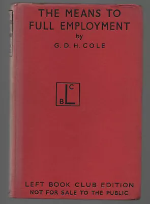 The Means To Full Employment. Cole G. D. H. Left Book Club ( S9) • £4