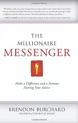 THE MILLIONAIRE MESSENGER: MAKE A DIFFERENCE AND A FORTUNE By Brendon Burchard • $49.49